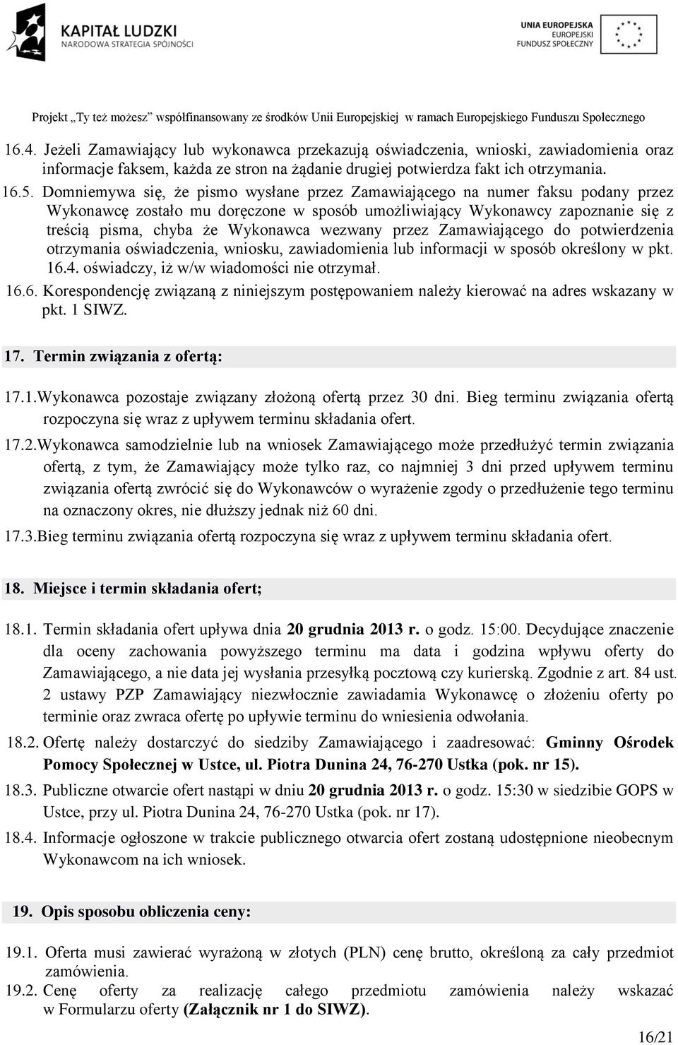 wezwany przez Zamawiającego do potwierdzenia otrzymania oświadczenia, wniosku, zawiadomienia lub informacji w sposób określony w pkt. 16.