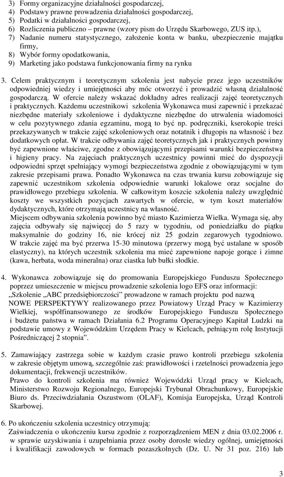 ), 7) Nadanie numeru statystycznego, założenie konta w banku, ubezpieczenie majątku firmy, 8) Wybór formy opodatkowania, 9) Marketing jako podstawa funkcjonowania firmy na rynku 3.