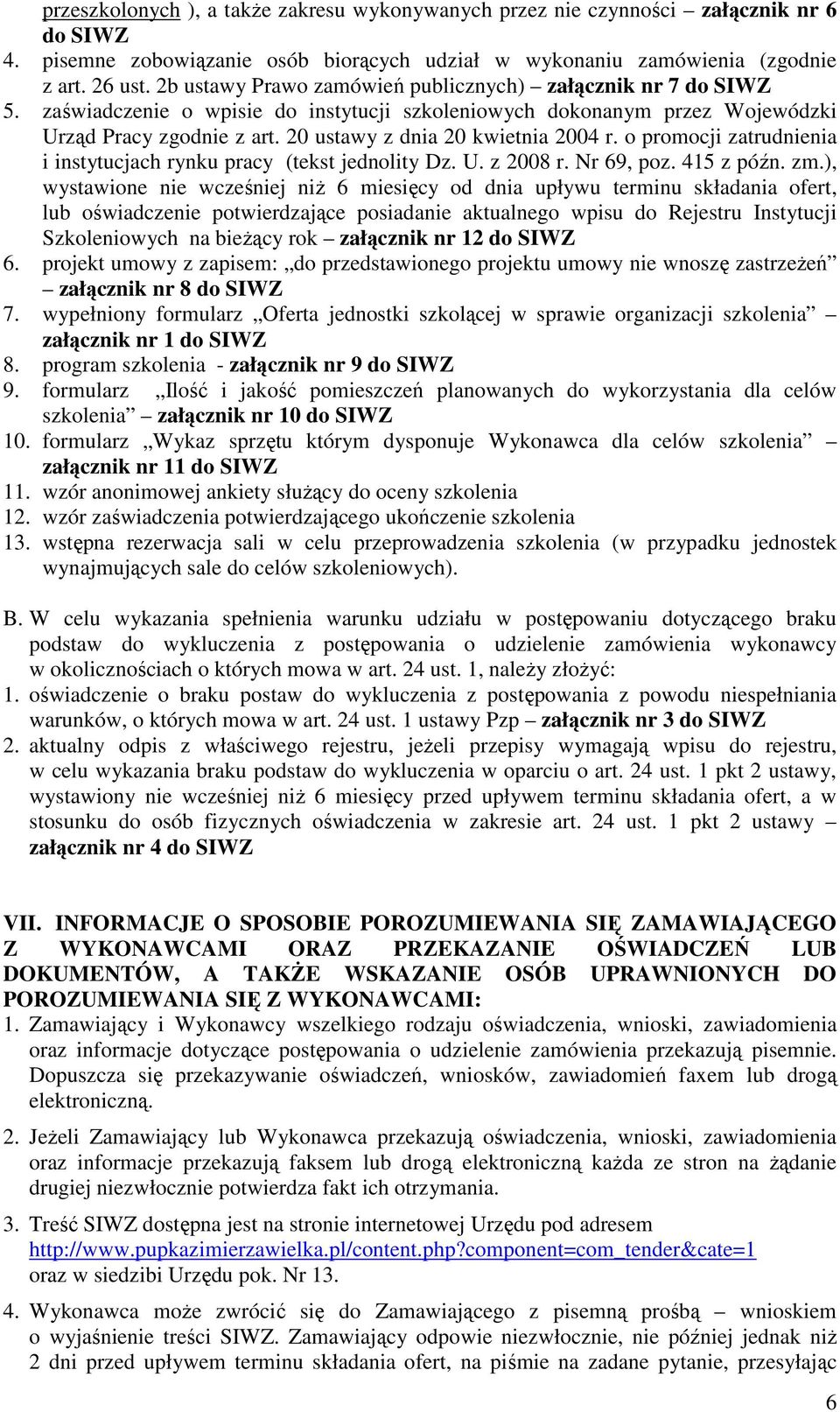 20 ustawy z dnia 20 kwietnia 2004 r. o promocji zatrudnienia i instytucjach rynku pracy (tekst jednolity Dz. U. z 2008 r. Nr 69, poz. 415 z późn. zm.