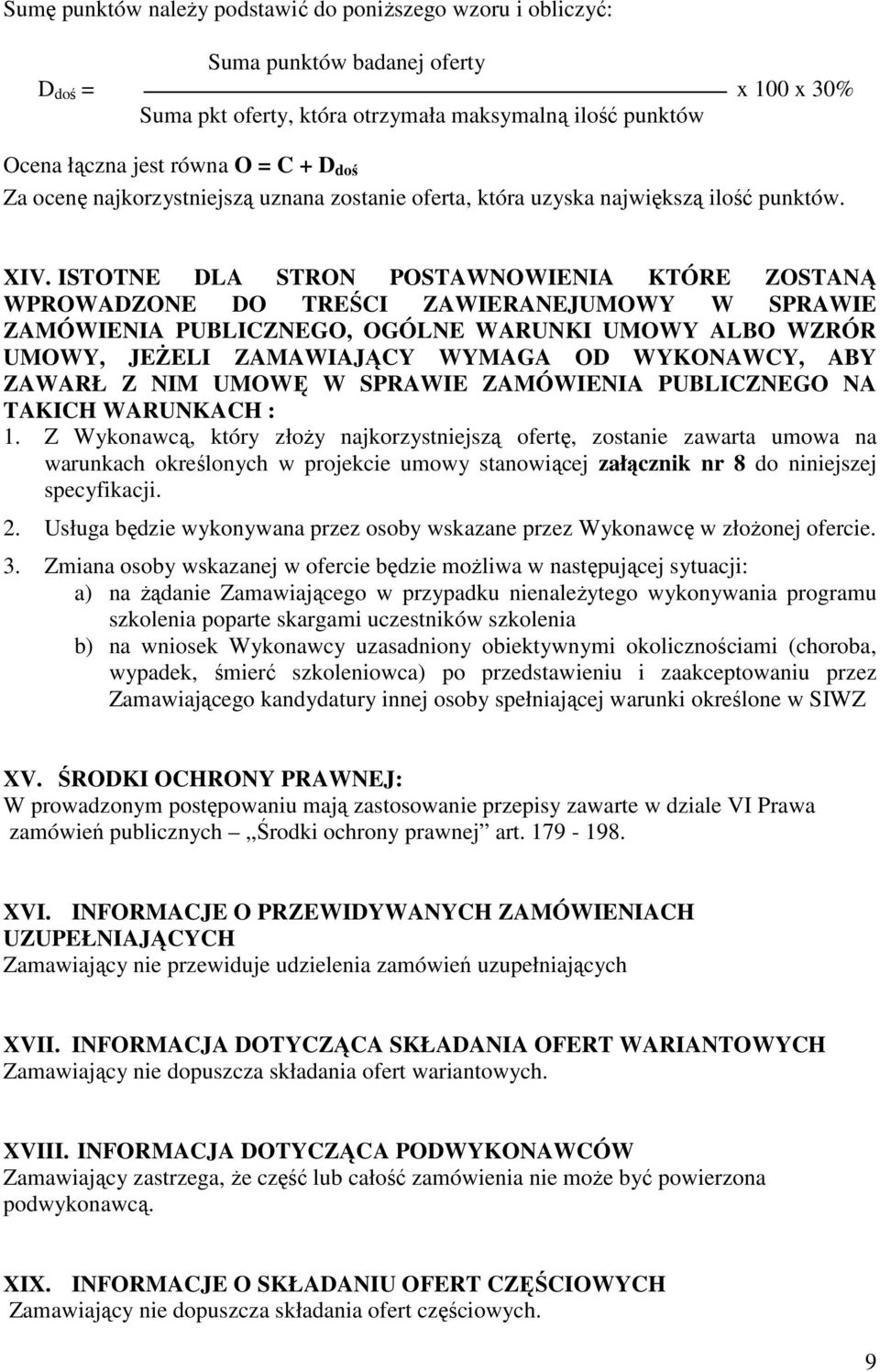 ISTOTNE DLA STRON POSTAWNOWIENIA KTÓRE ZOSTANĄ WPROWADZONE DO TREŚCI ZAWIERANEJUMOWY W SPRAWIE ZAMÓWIENIA PUBLICZNEGO, OGÓLNE WARUNKI UMOWY ALBO WZRÓR UMOWY, JEŻELI ZAMAWIAJĄCY WYMAGA OD WYKONAWCY,
