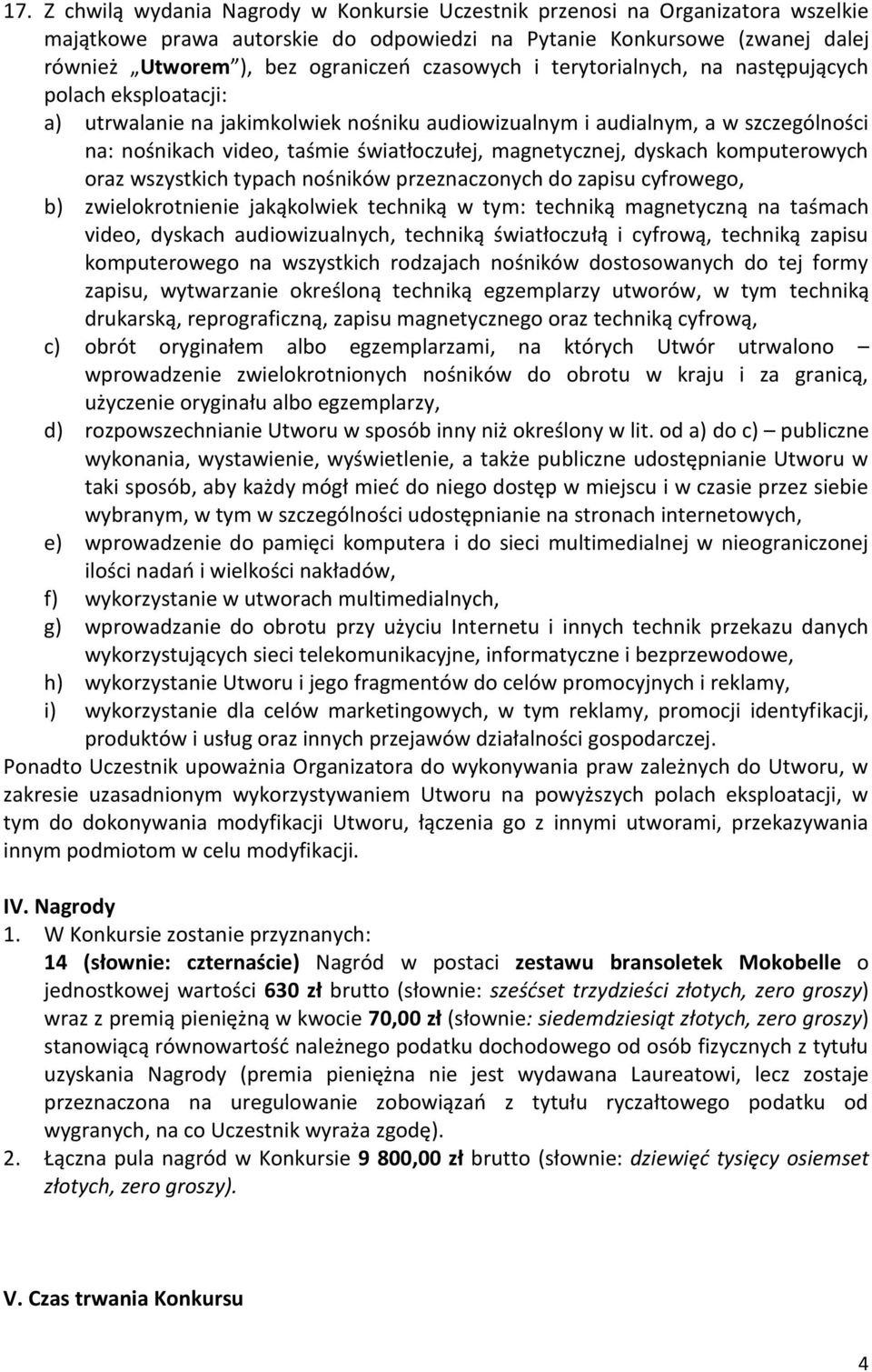 magnetycznej, dyskach komputerowych oraz wszystkich typach nośników przeznaczonych do zapisu cyfrowego, b) zwielokrotnienie jakąkolwiek techniką w tym: techniką magnetyczną na taśmach video, dyskach