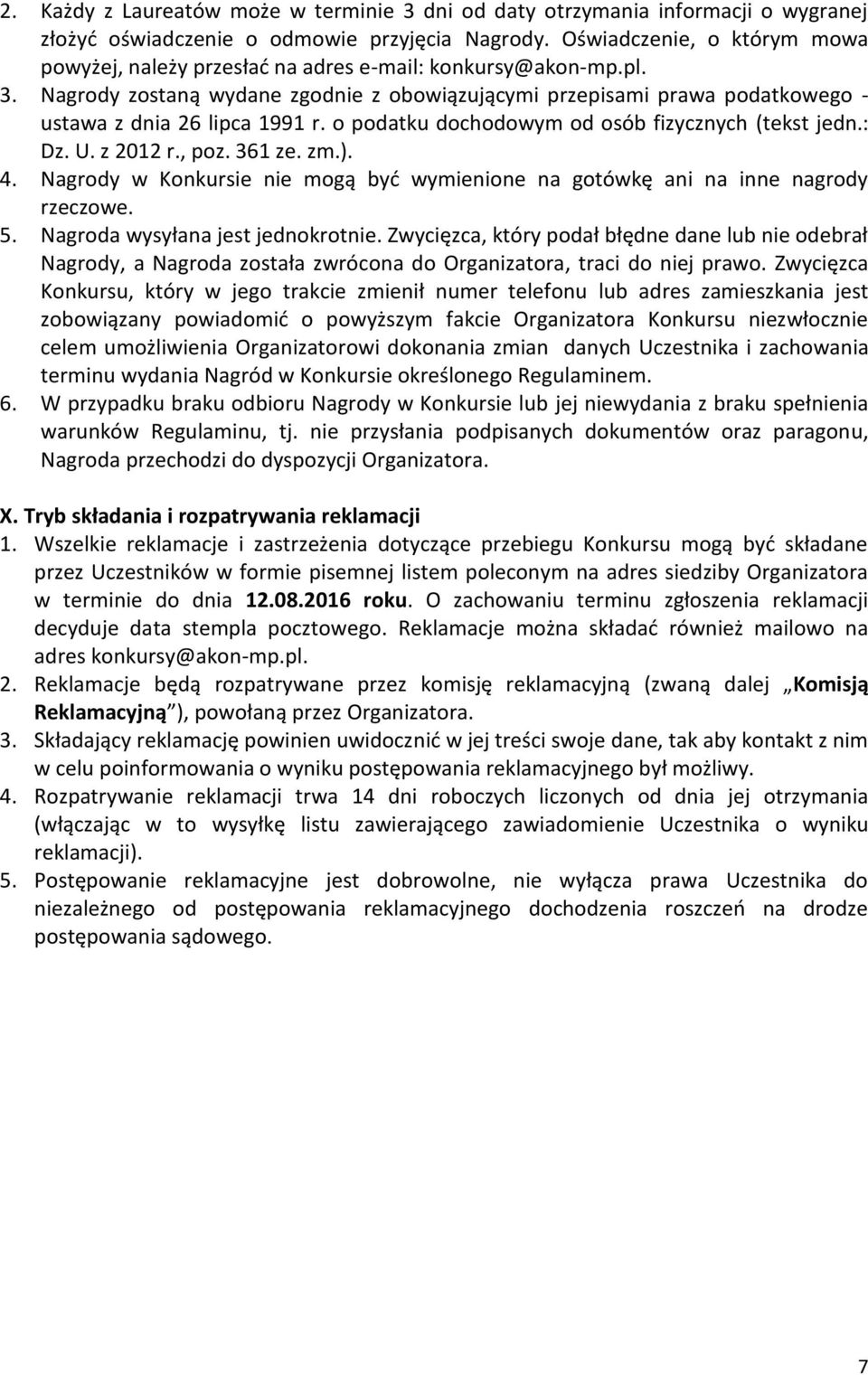 Nagrody zostaną wydane zgodnie z obowiązującymi przepisami prawa podatkowego - ustawa z dnia 26 lipca 1991 r. o podatku dochodowym od osób fizycznych (tekst jedn.: Dz. U. z 2012 r., poz. 361 ze. zm.).