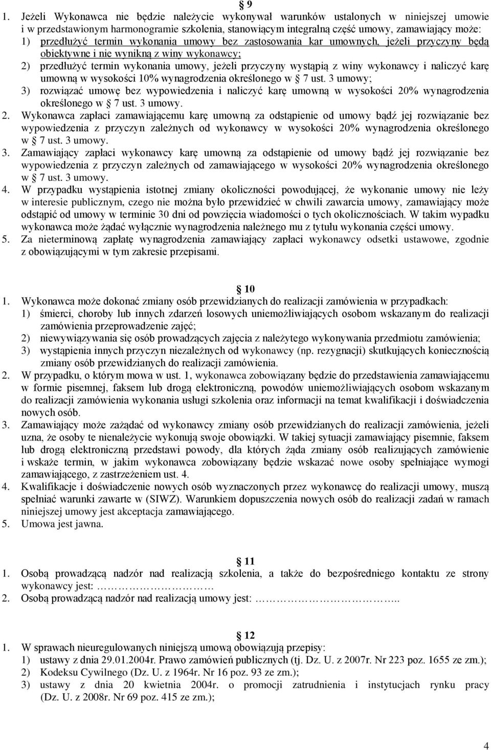 winy wykonawcy i naliczyć karę umowną w wysokości 10% wynagrodzenia określonego w 7 ust.