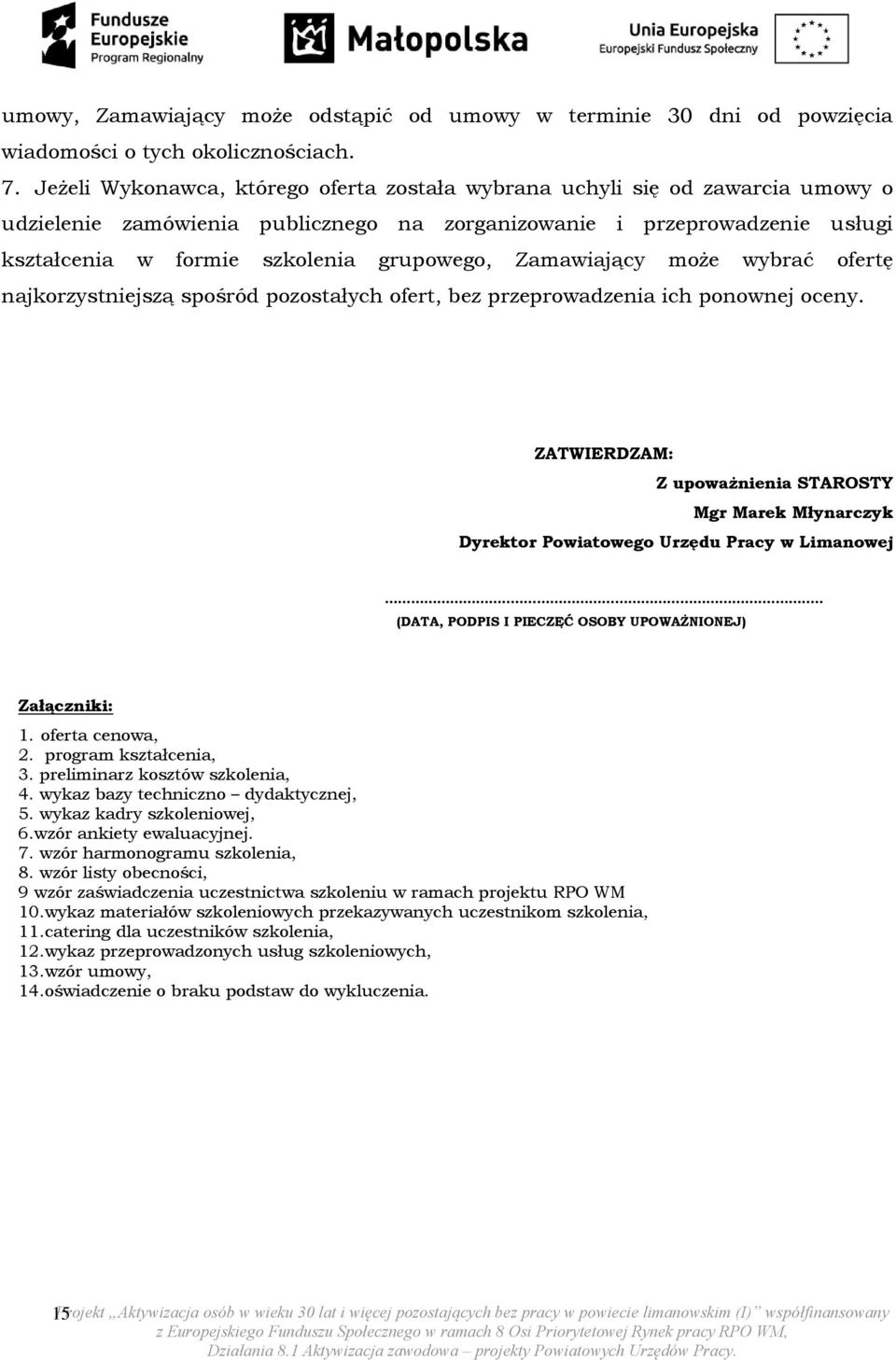 Zamawiający może wybrać ofertę najkorzystniejszą spośród pozostałych ofert, bez przeprowadzenia ich ponownej oceny.