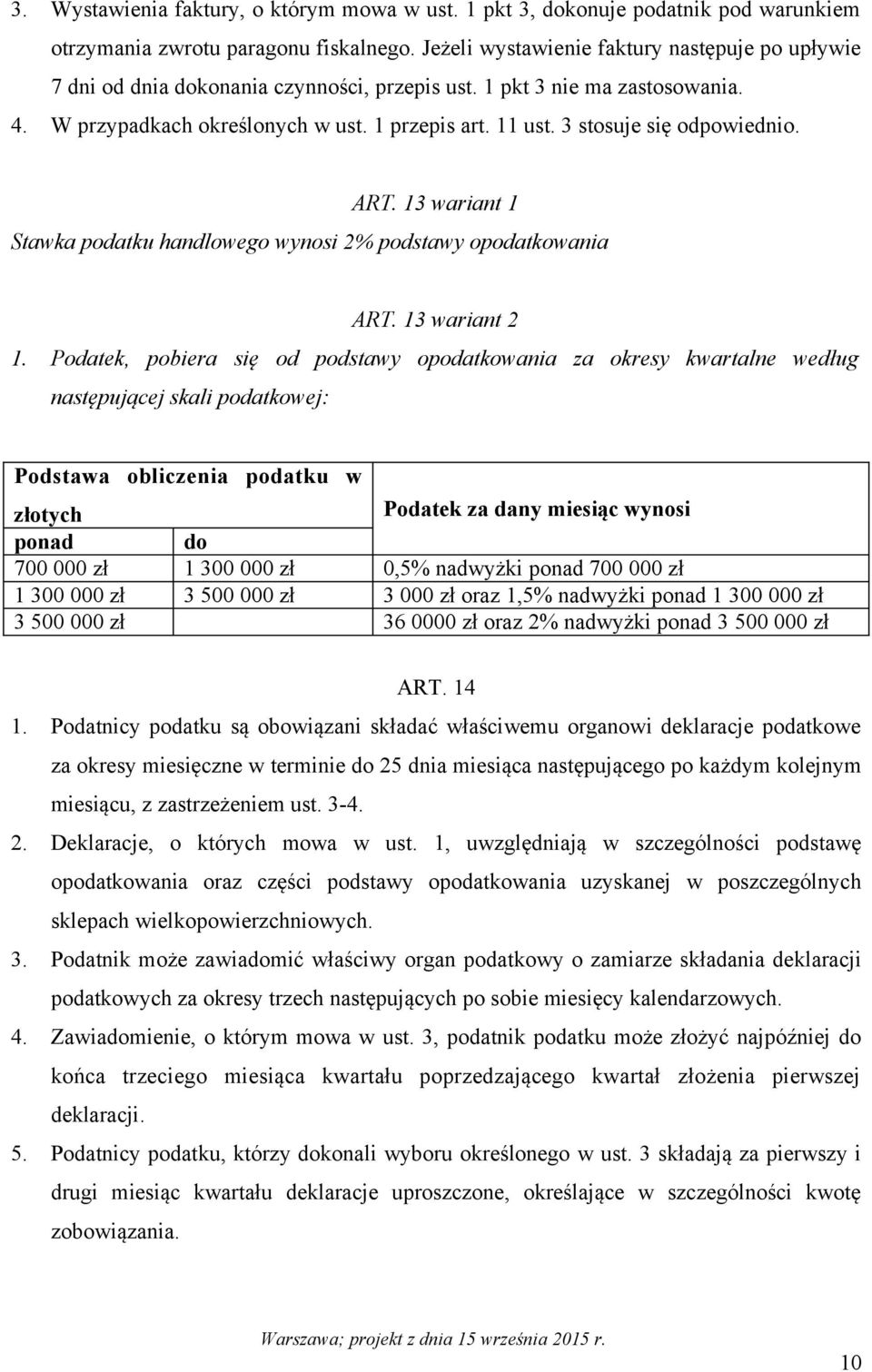 3 stosuje się odpowiednio. ART. 13 wariant 1 Stawka podatku handlowego wynosi 2% podstawy opodatkowania ART. 13 wariant 2 1.
