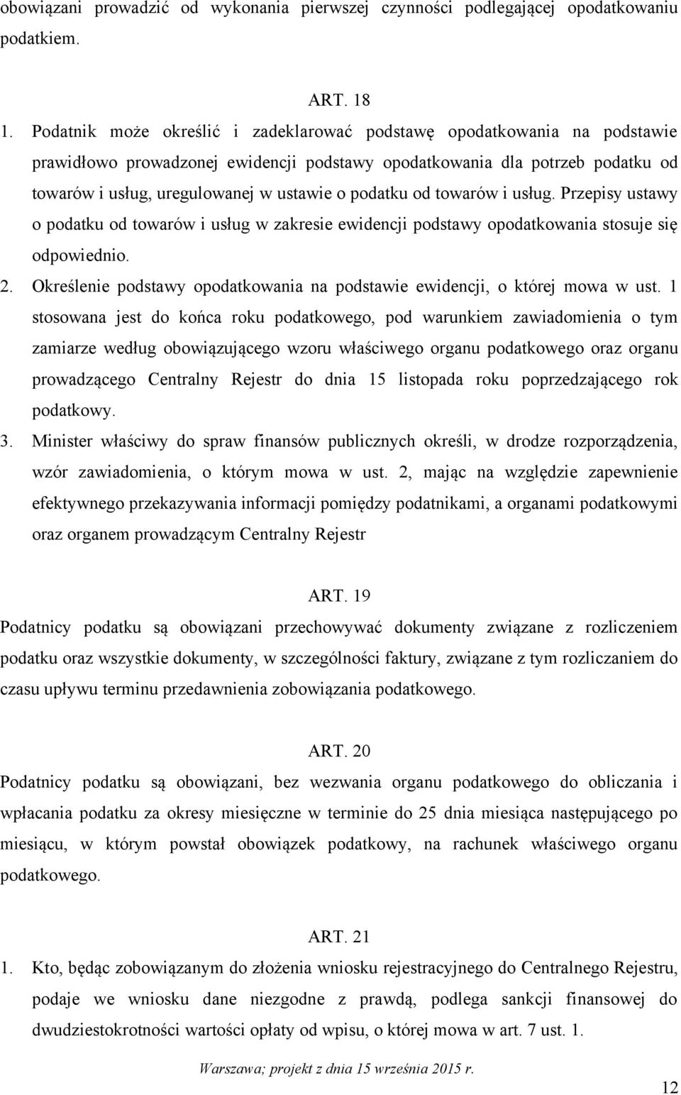 podatku od towarów i usług. Przepisy ustawy o podatku od towarów i usług w zakresie ewidencji podstawy opodatkowania stosuje się odpowiednio. 2.