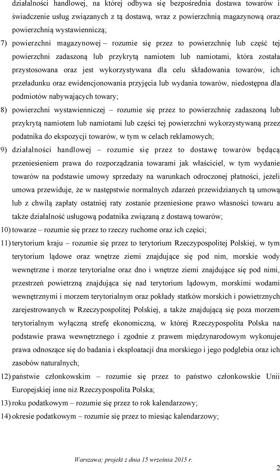 towarów, ich przeładunku oraz ewidencjonowania przyjęcia lub wydania towarów, niedostępna dla podmiotów nabywających towary; 8) powierzchni wystawienniczej rozumie się przez to powierzchnię zadaszoną