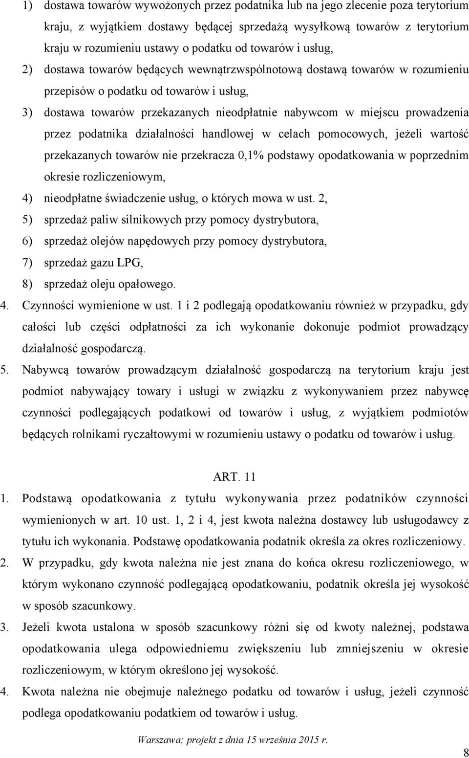 prowadzenia przez podatnika działalności handlowej w celach pomocowych, jeżeli wartość przekazanych towarów nie przekracza 0,1% podstawy opodatkowania w poprzednim okresie rozliczeniowym, 4)