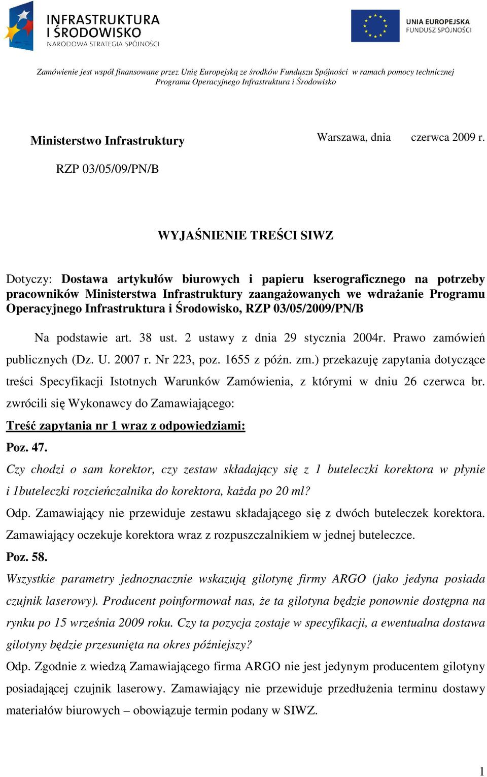 RZP 03/05/09/PN/B WYJAŚNIENIE TREŚCI SIWZ Dotyczy: Dostawa artykułów biurowych i papieru kserograficznego na potrzeby pracowników Ministerstwa Infrastruktury zaangażowanych we wdrażanie Programu