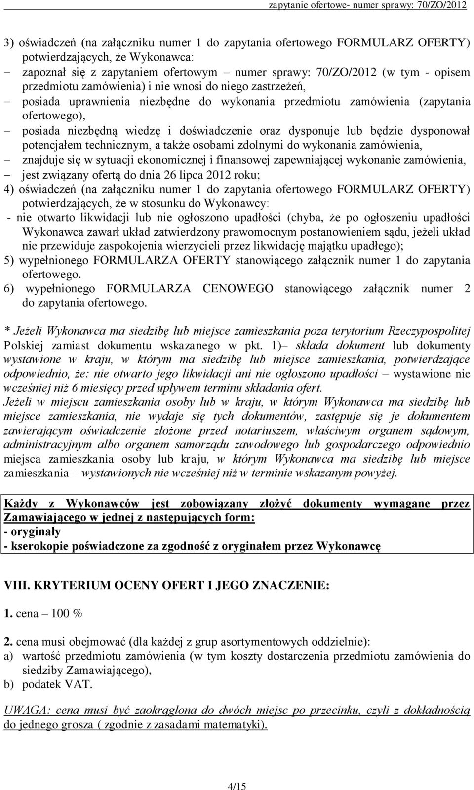 będzie dysponował potencjałem technicznym, a także osobami zdolnymi do wykonania zamówienia, znajduje się w sytuacji ekonomicznej i finansowej zapewniającej wykonanie zamówienia, jest związany ofertą