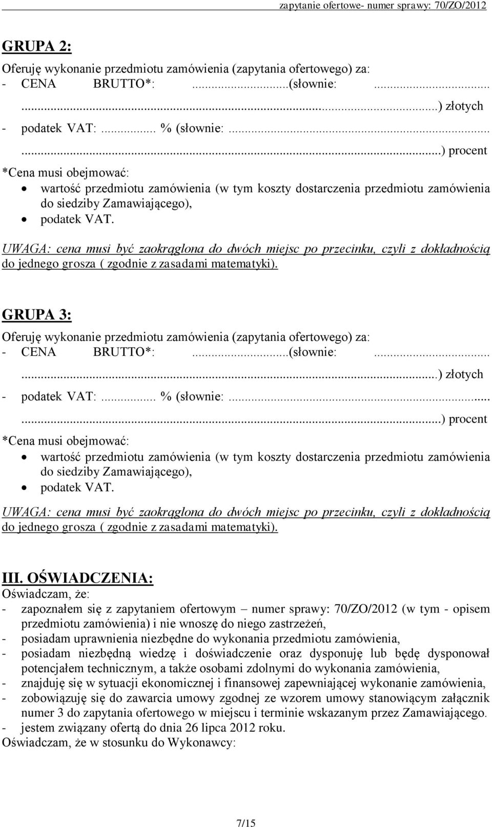 UWAGA: cena musi być zaokrąglona do dwóch miejsc po przecinku, czyli z dokładnością do jednego grosza ( zgodnie z zasadami matematyki).
