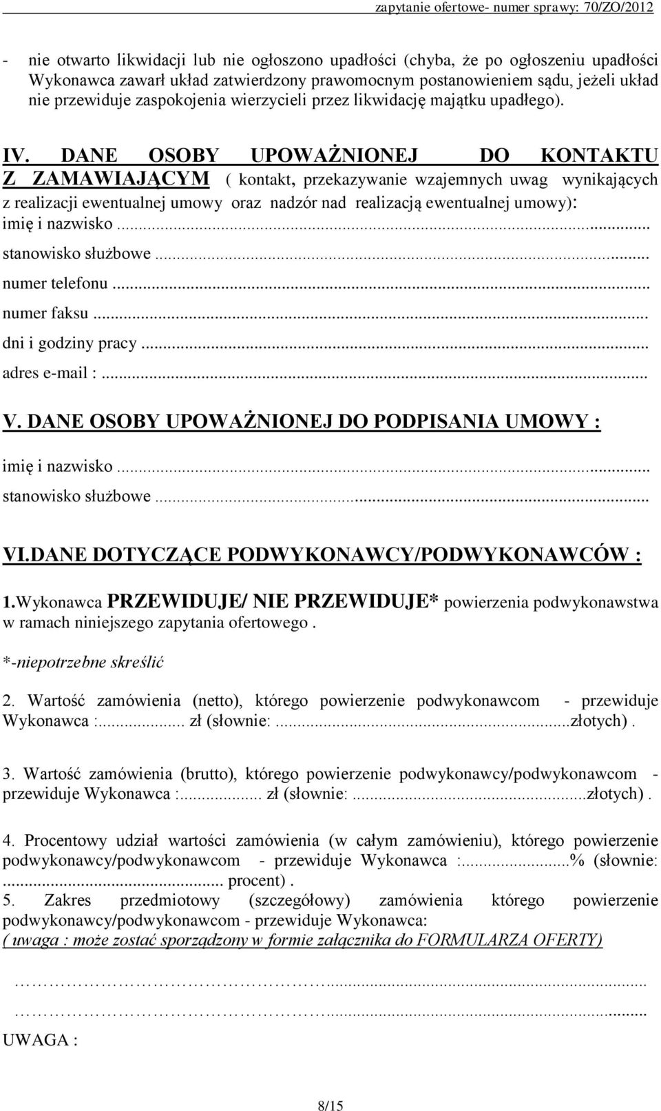DANE OSOBY UPOWAŻNIONEJ DO KONTAKTU Z ZAMAWIAJĄCYM ( kontakt, przekazywanie wzajemnych uwag wynikających z realizacji ewentualnej umowy oraz nadzór nad realizacją ewentualnej umowy): imię i nazwisko.
