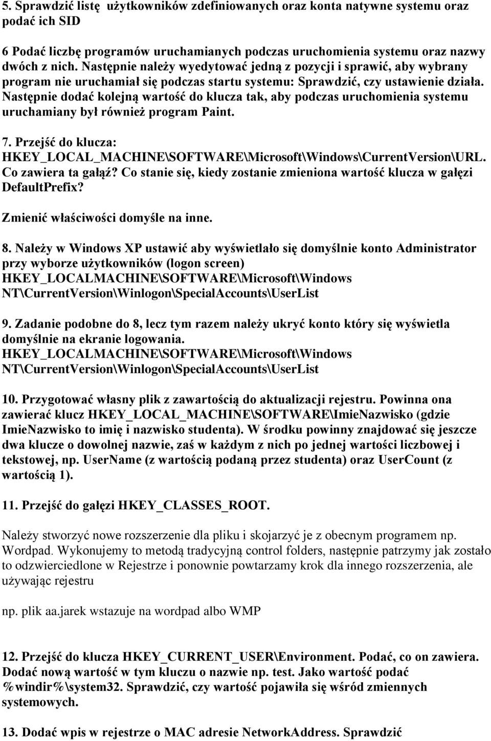 Następnie dodać kolejną wartość do klucza tak, aby podczas uruchomienia systemu uruchamiany był również program Paint. 7.