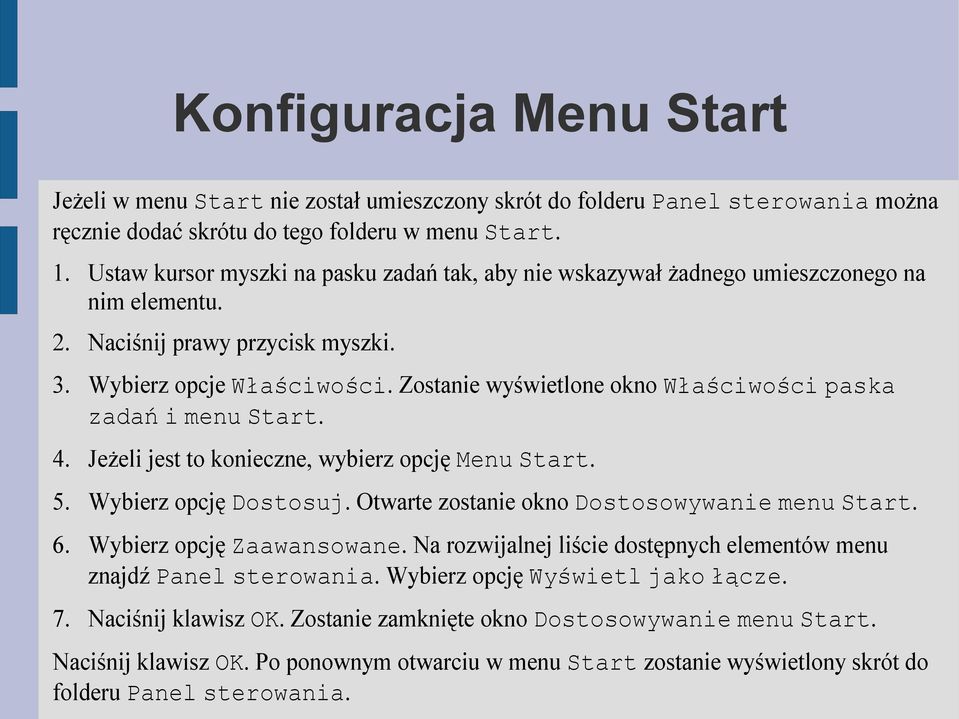 Zostanie wyświetlone okno Właściwości paska zadań i menu Start. 4. Jeżeli jest to konieczne, wybierz opcję Menu Start. 5. Wybierz opcję Dostosuj. Otwarte zostanie okno Dostosowywanie menu Start. 6.