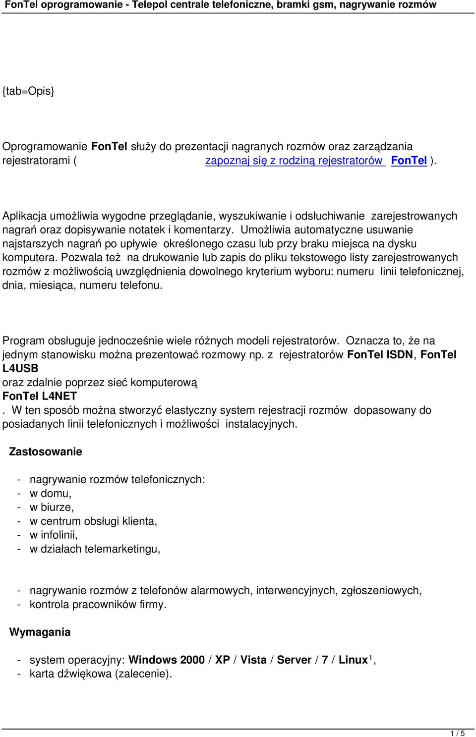 Umożliwia automatyczne usuwanie najstarszych nagrań po upływie określonego czasu lub przy braku miejsca na dysku komputera.