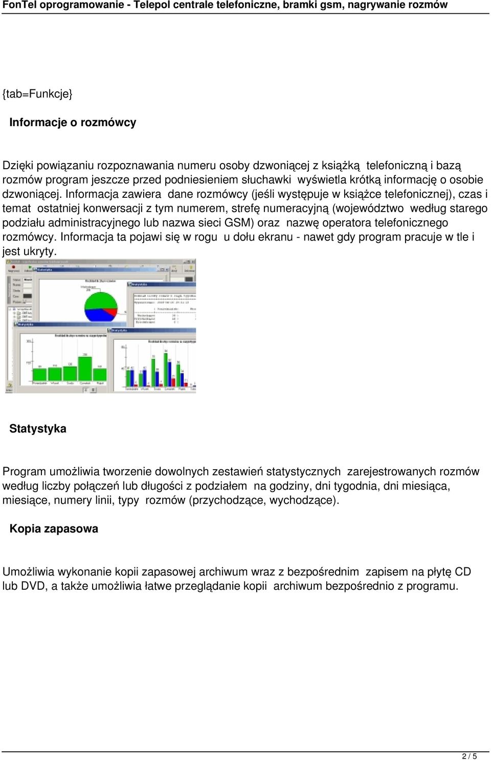 Informacja zawiera dane rozmówcy (jeśli występuje w książce telefonicznej), czas i temat ostatniej konwersacji z tym numerem, strefę numeracyjną (województwo według starego podziału administracyjnego