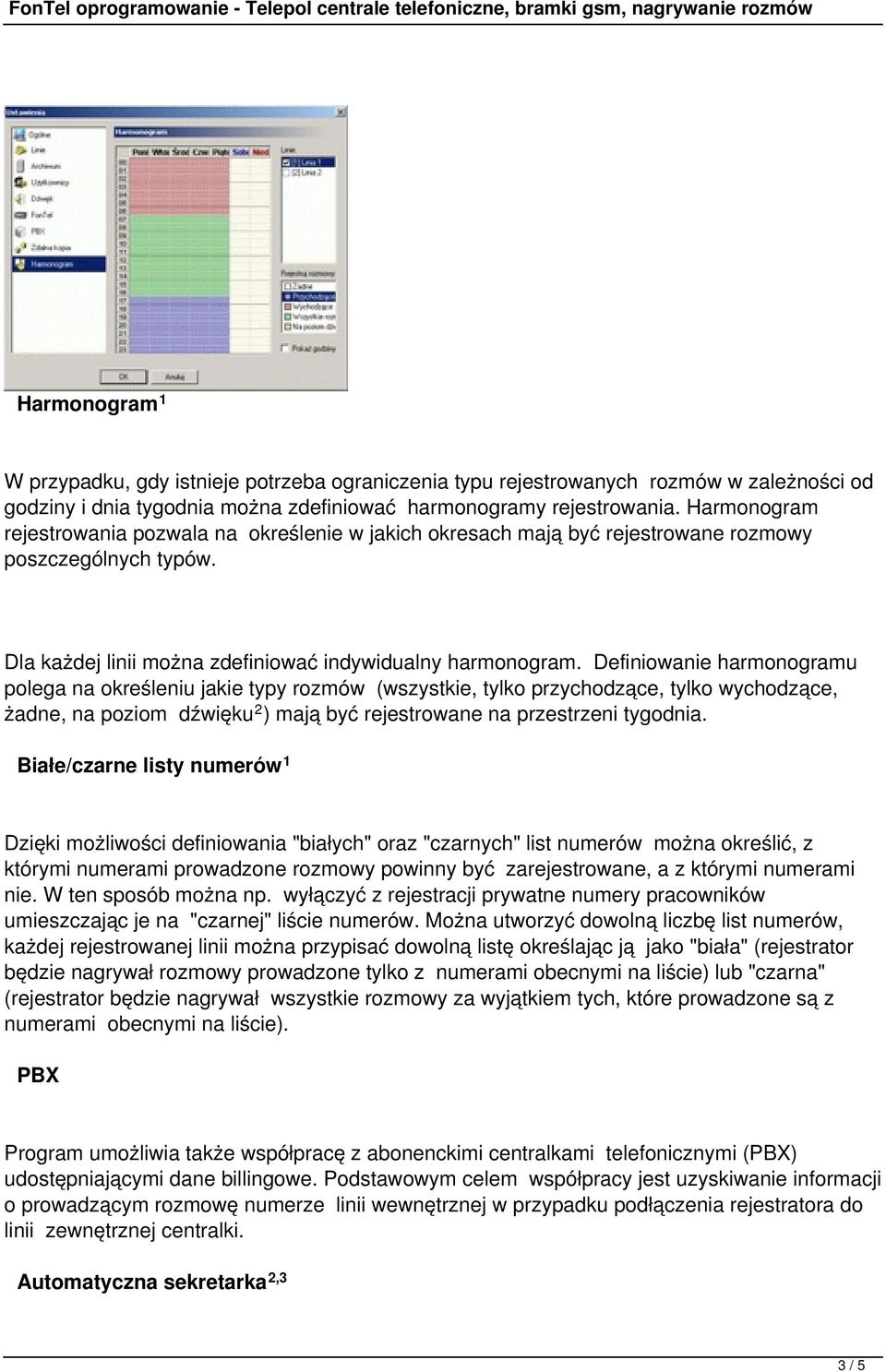 Definiowanie harmonogramu polega na określeniu jakie typy rozmów (wszystkie, tylko przychodzące, tylko wychodzące, żadne, na poziom dźwięku 2 ) mają być rejestrowane na przestrzeni tygodnia.