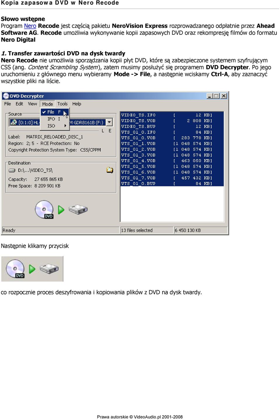 Transfer zawartości DVD na dysk twardy Nero Recode nie umożliwia sporządzania kopii płyt DVD, które są zabezpieczone systemem szyfrującym CSS (ang.