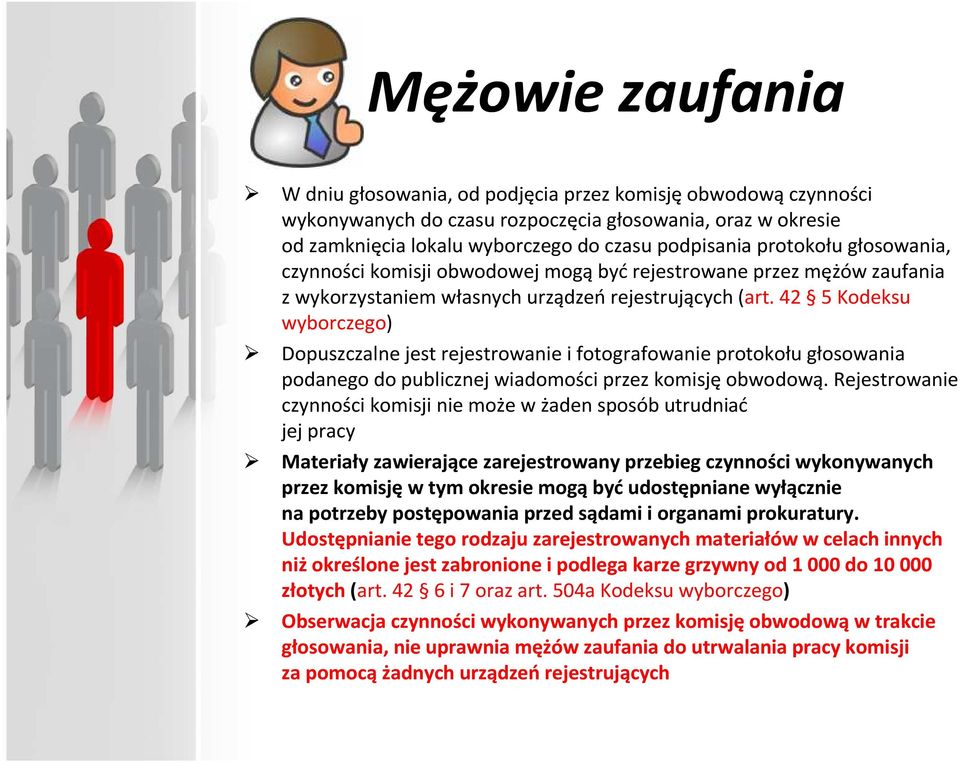 42 5 Kodeksu wyborczego) Dopuszczalne jest rejestrowanie ifotografowanie protokołu głosowania podanego do publicznej wiadomości przez komisjęobwodową.