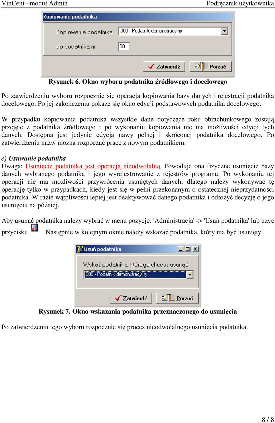 W przypadku kopiowania podatnika wszystkie dane dotyczące roku obrachunkowego zostają przejęte z podatnika źródłowego i po wykonaniu kopiowania nie ma możliwości edycji tych danych.