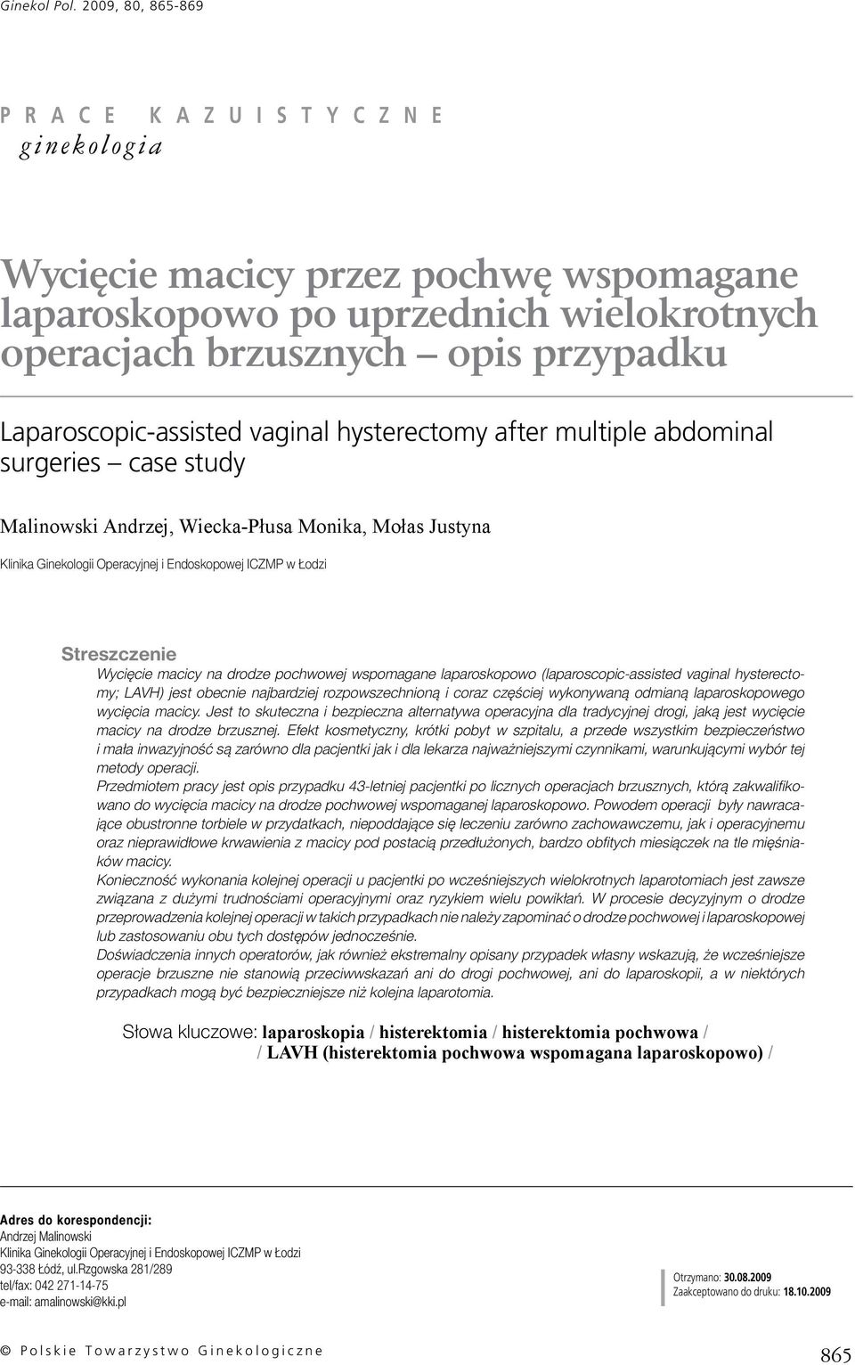 laparoskopowo (laparoscopic-assisted vaginal hysterectomy; LAVH) jest obecnie najbardziej rozpowszechnioną i coraz częściej wykonywaną odmianą laparoskopowego wycięcia macicy.