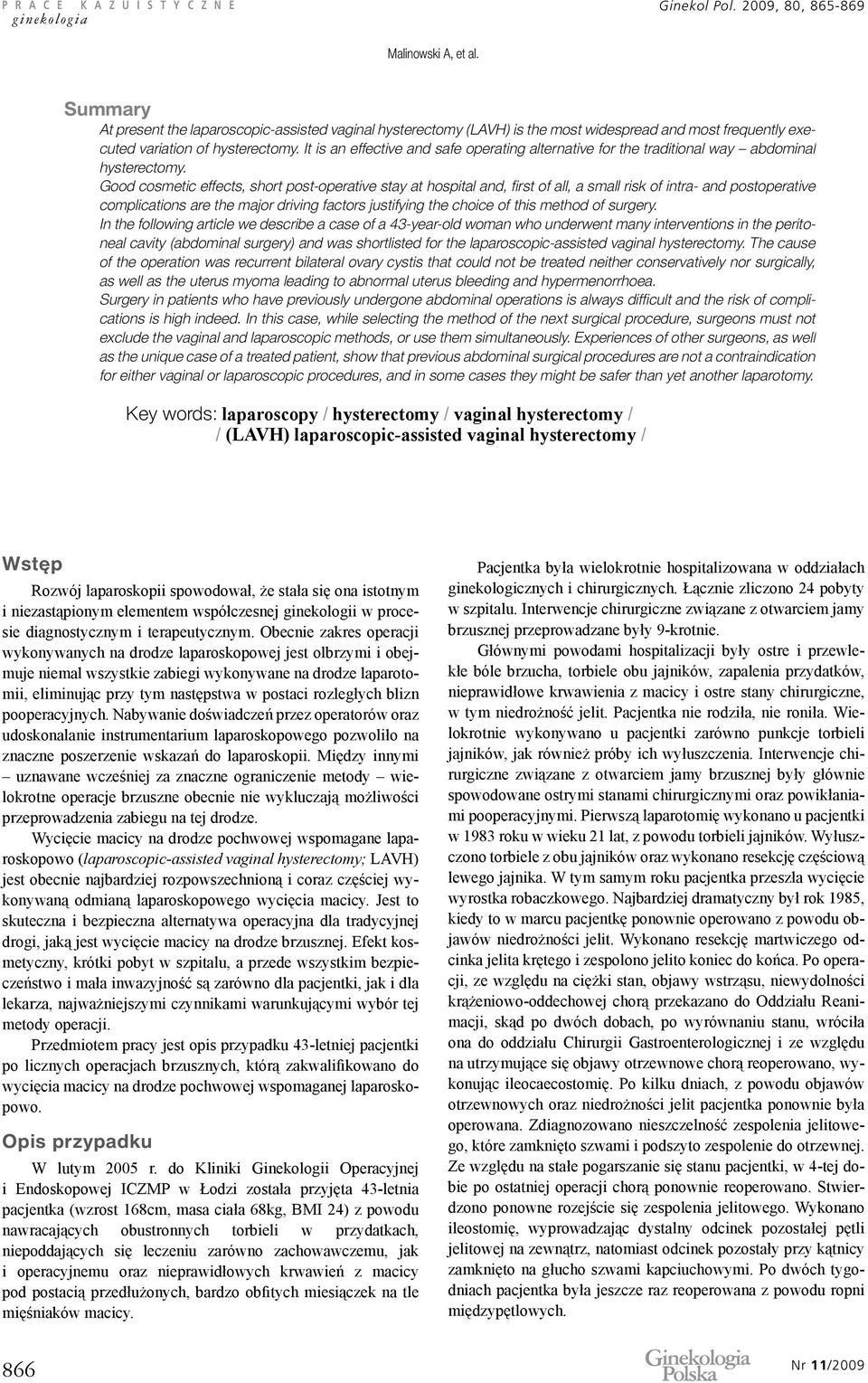 It is an effective and safe operating alternative for the traditional way abdominal hysterectomy.