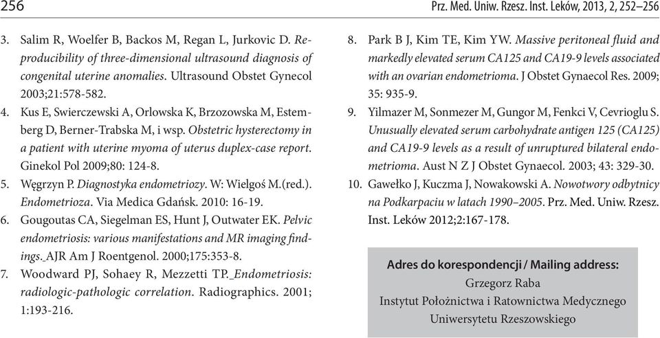 Kus E, Swierczewski A, Orlowska K, Brzozowska M, Estemberg D, Berner-Trabska M, i wsp. Obstetric hysterectomy in a patient with uterine myoma of uterus duplex-case report. Ginekol Pol 2009;80: 124-8.