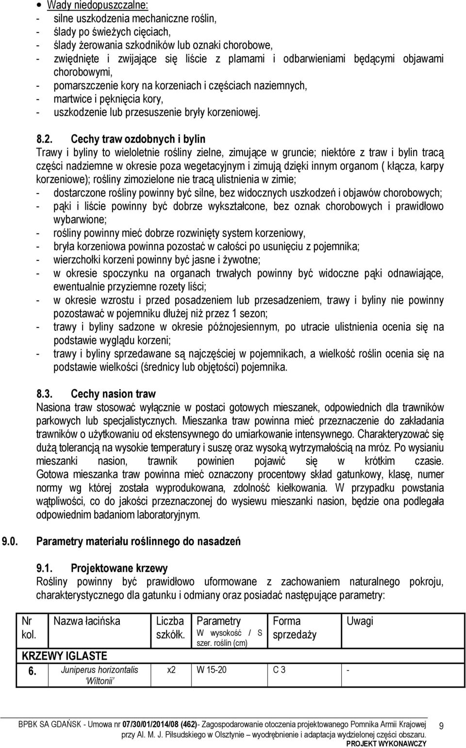 Cechy traw ozdobnych i bylin Trawy i byliny to wieloletnie rośliny zielne, zimujące w gruncie; niektóre z traw i bylin tracą części nadziemne w okresie poza wegetacyjnym i zimują dzięki innym organom