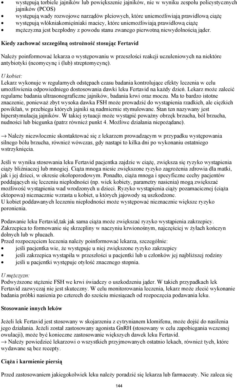 Kiedy zachować szczególną ostrożność stosując Fertavid Należy poinformować lekarza o występowaniu w przeszłości reakcji uczuleniowych na niektóre antybiotyki (neomycynę i (lub) streptomycynę).