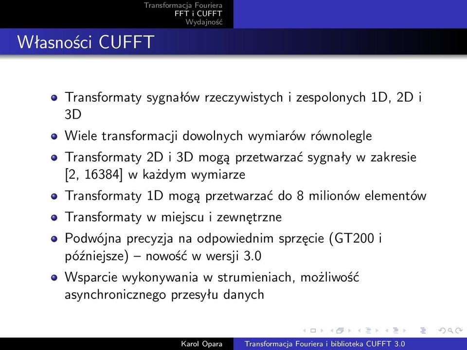 przetwarzać do 8 milionów elementów Transformaty w miejscu i zewnętrzne Podwójna precyzja na odpowiednim sprzęcie