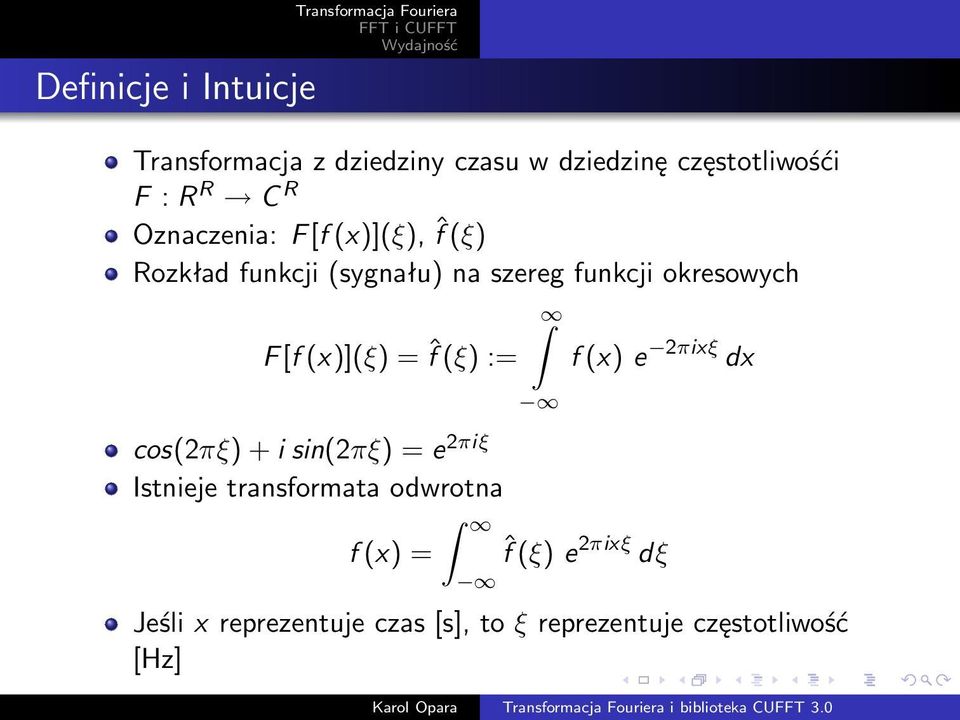 (x)](ξ) = ˆf (ξ) := cos(2πξ) + i sin(2πξ) = e 2πiξ Istnieje transformata odwrotna f (x) = f