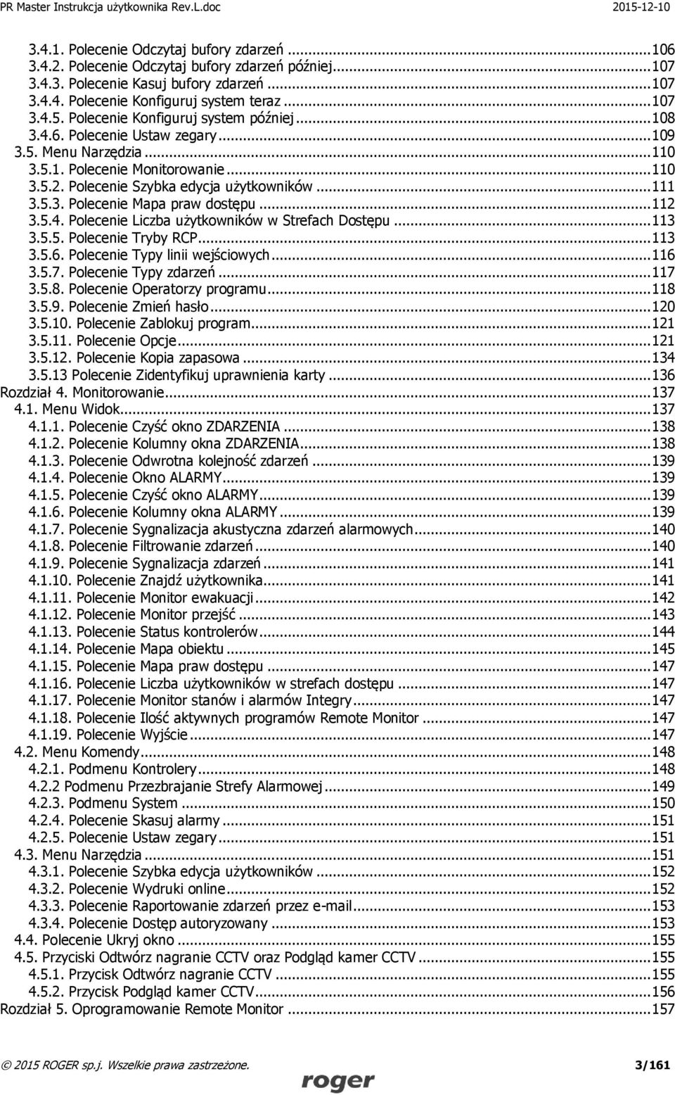 .. 112 3.5.4. Polecenie Liczba użytkowników w Strefach Dostępu... 113 3.5.5. Polecenie Tryby RCP... 113 3.5.6. Polecenie Typy linii wejściowych... 116 3.5.7. Polecenie Typy zdarzeń... 117 3.5.8.