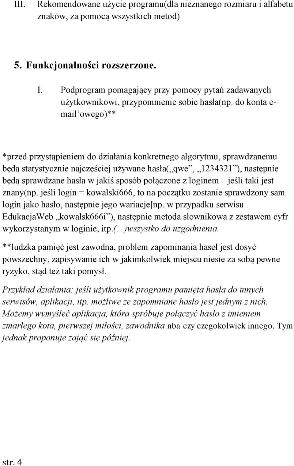 do konta e- mail owego)** *przed przystąpieniem do działania konkretnego algorytmu, sprawdzanemu będą statystycznie najczęściej używane hasła( qwe, 1234321 ), następnie będą sprawdzane hasła w jakiś