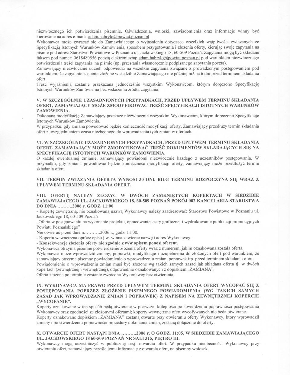 kierujac swoje zapytania na pismie pod adres: Starostwo Powiatowe w Poznaniu ul. Jackowskiego 18, 60-509 Poznan. Zapytania moga byc skladane faksem pod numer: 0618480556 poczta elektroniczna: adam.