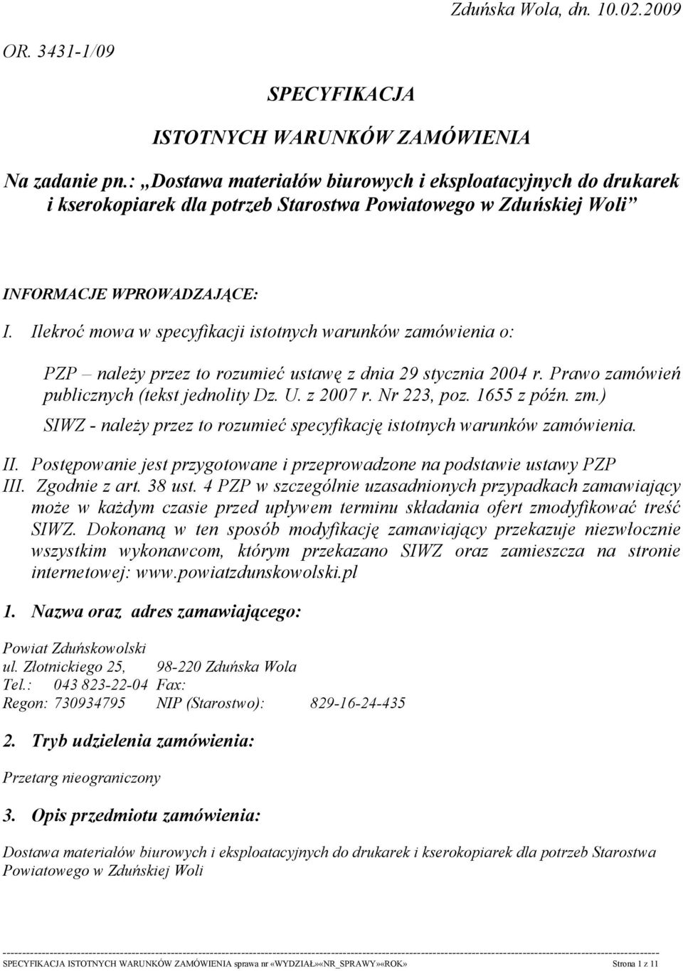 Ilekroć mowa w specyfikacji istotnych warunków zamówienia o: PZP należy przez to rozumieć ustawę z dnia 29 stycznia 2004 r. Prawo zamówień publicznych (tekst jednolity Dz. U. z 2007 r. Nr 223, poz.