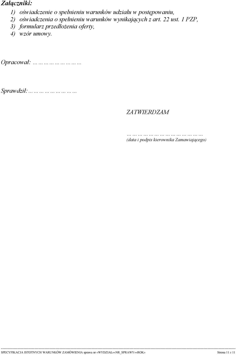 1 PZP, 3) formularz przedłożenia oferty, 4) wzór umowy.