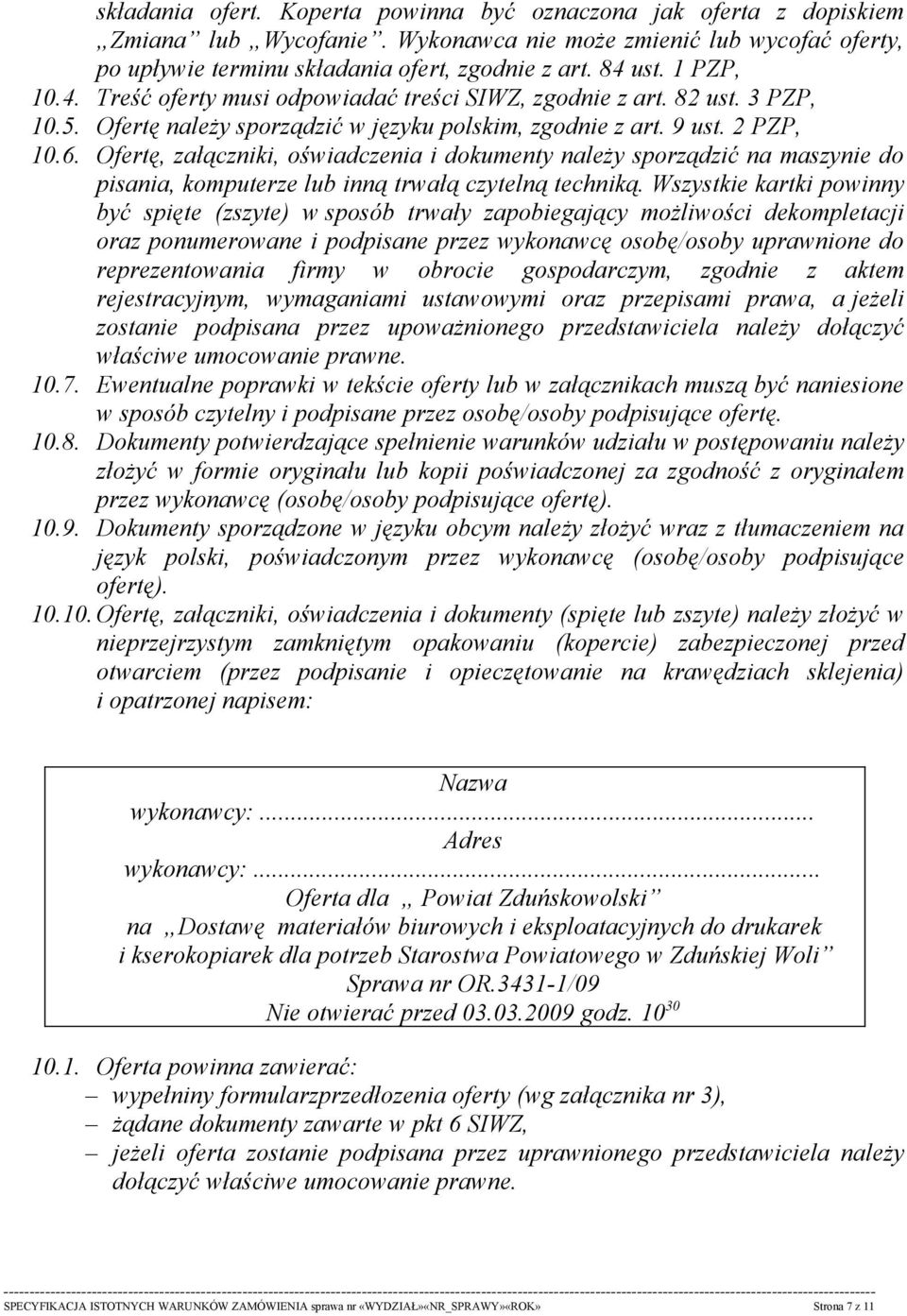 Ofertę, załączniki, oświadczenia i dokumenty należy sporządzić na maszynie do pisania, komputerze lub inną trwałą czytelną techniką.
