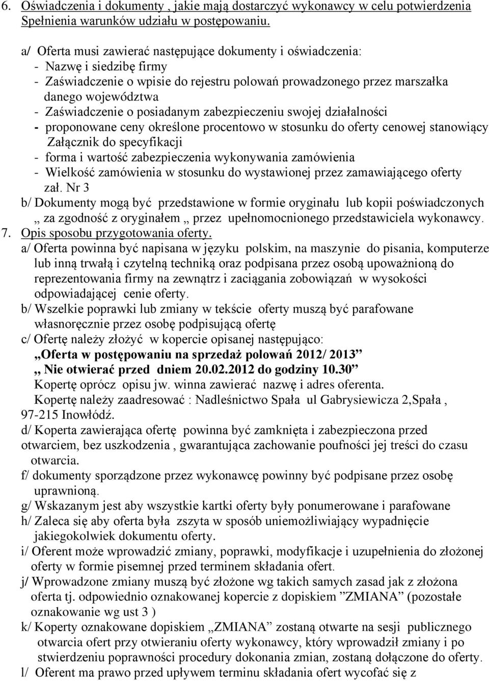 posiadanym zabezpieczeniu swojej działalności - proponowane ceny określone procentowo w stosunku do oferty cenowej stanowiący Załącznik do specyfikacji - forma i wartość zabezpieczenia wykonywania