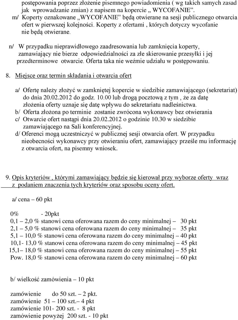 n/ W przypadku nieprawidłowego zaadresowania lub zamknięcia koperty, zamawiający nie bierze odpowiedzialności za złe skierowanie przesyłki i jej przedterminowe otwarcie.