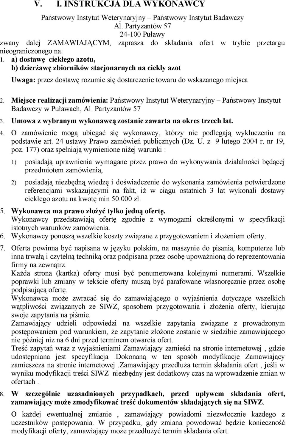 a) dostawę ciekłego azotu, b) dzierżawę zbiorników stacjonarnych na ciekły azot Uwaga: przez dostawę rozumie się dostarczenie towaru do wskazanego miejsca 2.