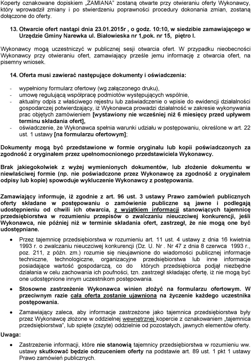 W przypadku niebecnści Wyknawcy przy twieraniu fert, zamawiający prześle jemu infrmację z twarcia fert, na pisemny wnisek. 14.