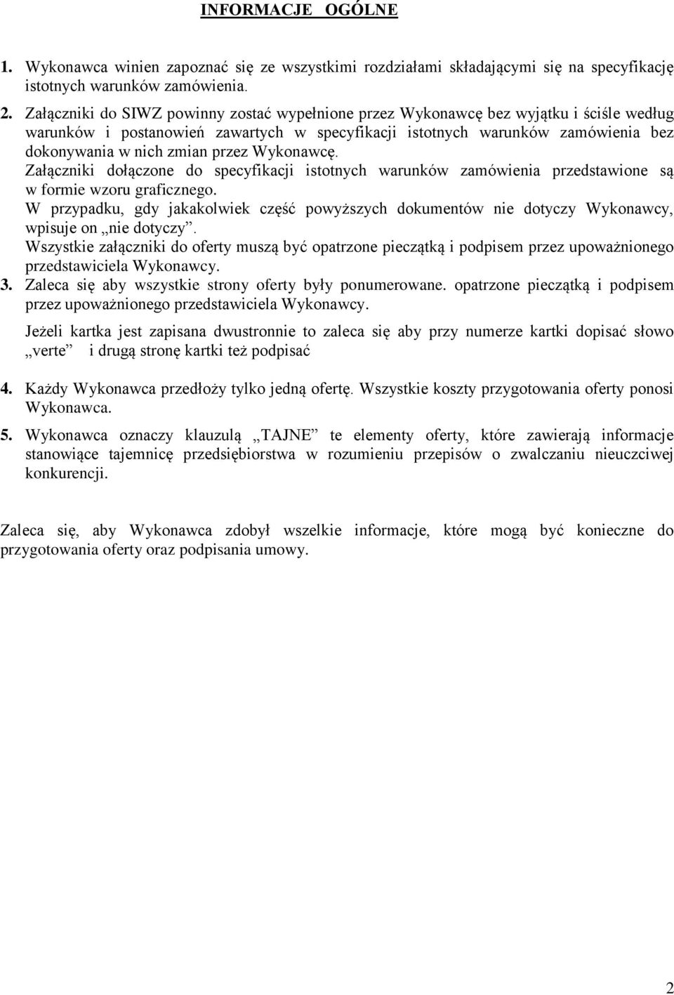 przez Wykonawcę. Załączniki dołączone do specyfikacji istotnych warunków zamówienia przedstawione są w formie wzoru graficznego.