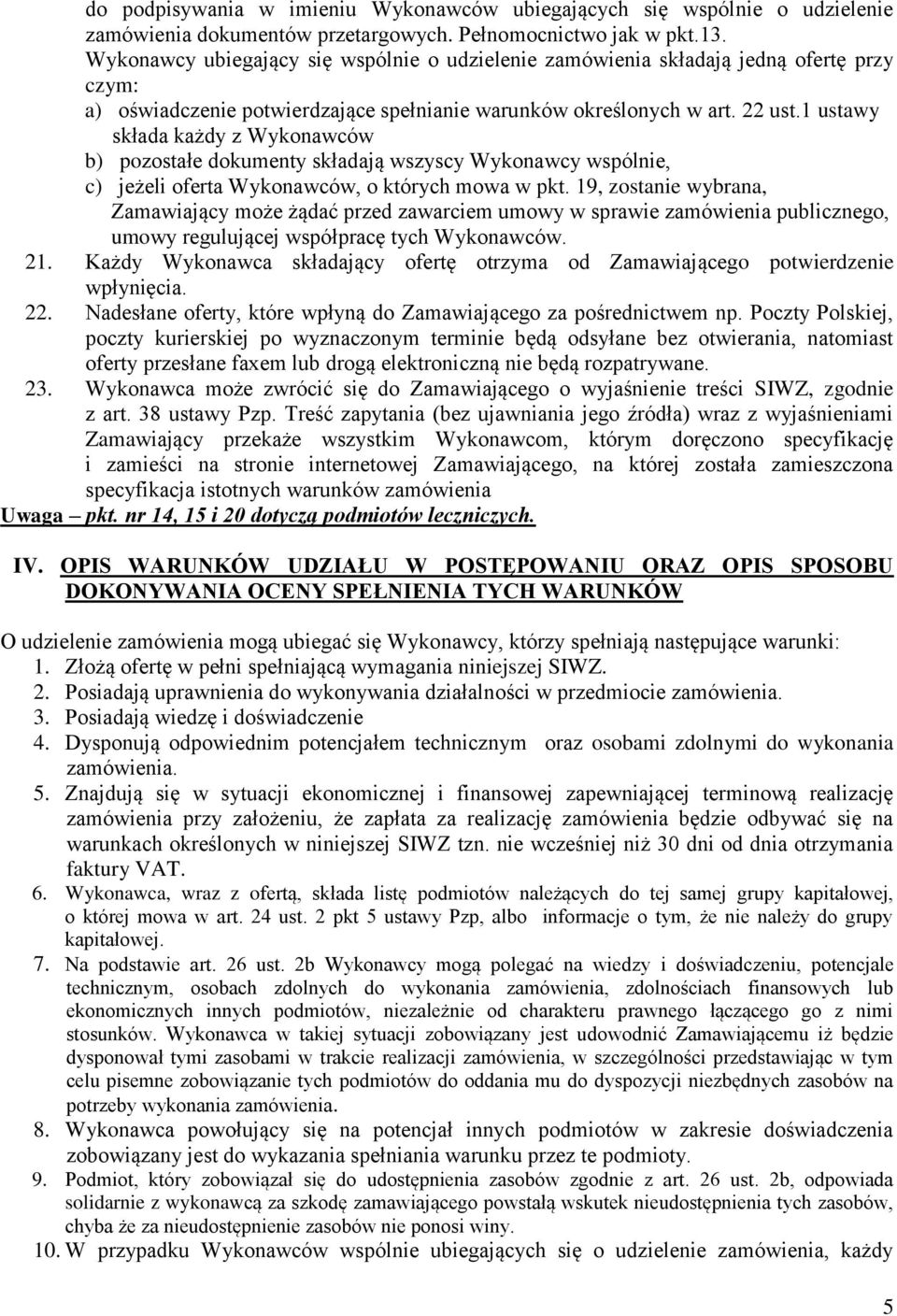 1 ustawy składa każdy z Wykonawców b) pozostałe dokumenty składają wszyscy Wykonawcy wspólnie, c) jeżeli oferta Wykonawców, o których mowa w pkt.