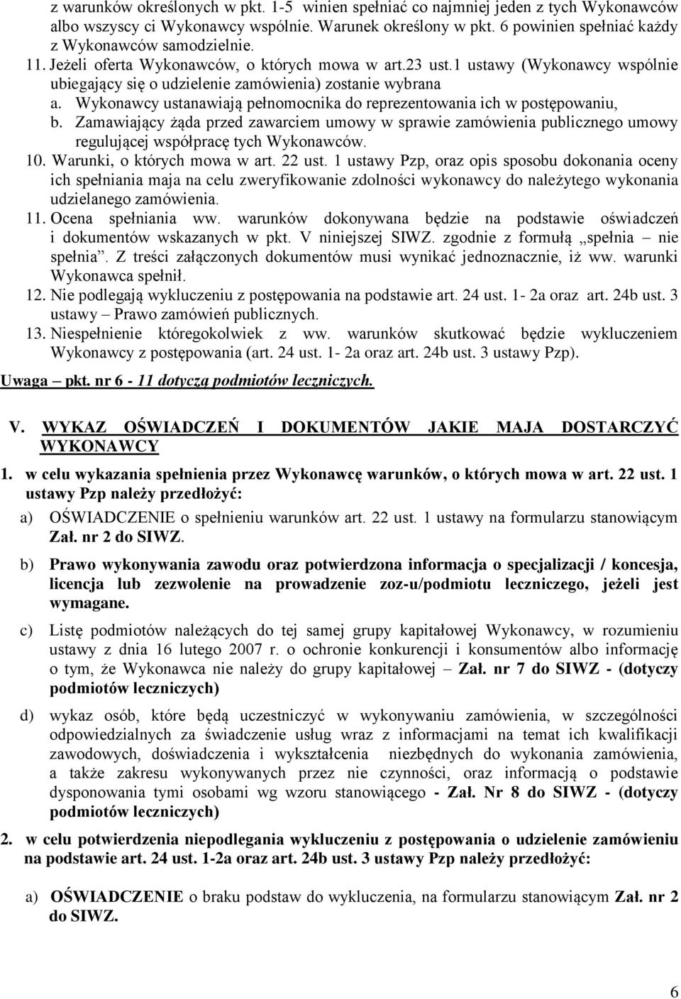 Wykonawcy ustanawiają pełnomocnika do reprezentowania ich w postępowaniu, b. Zamawiający żąda przed zawarciem umowy w sprawie zamówienia publicznego umowy regulującej współpracę tych Wykonawców. 10.