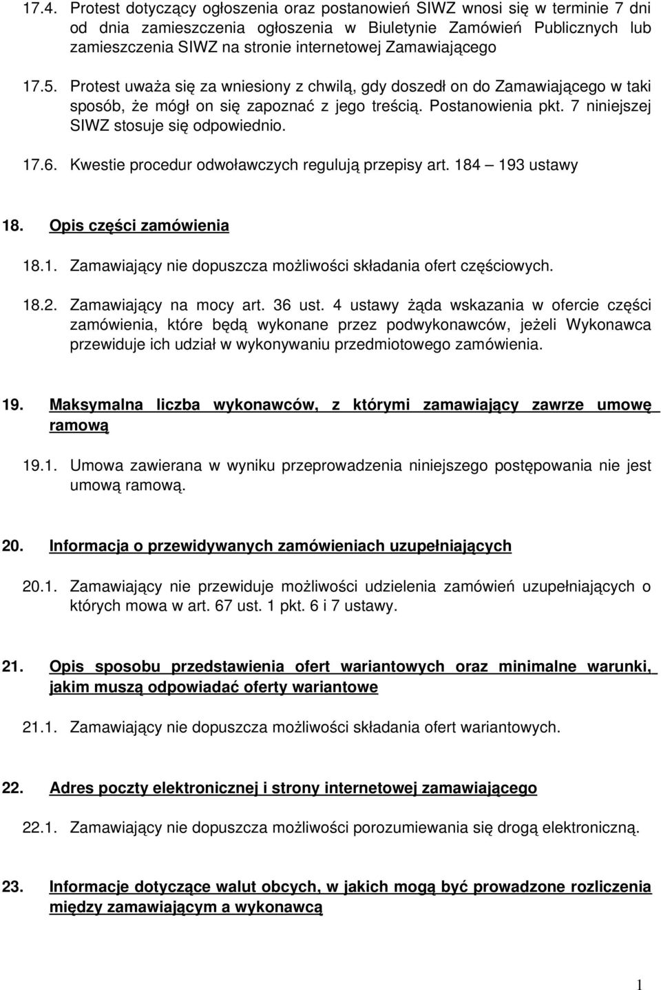 7 niniejszej SIWZ stosuje się odpowiednio. 7.6. Kwestie procedur odwoławczych regulują przepisy art. 84 93 ustawy 8. Opis części zamówienia 8.
