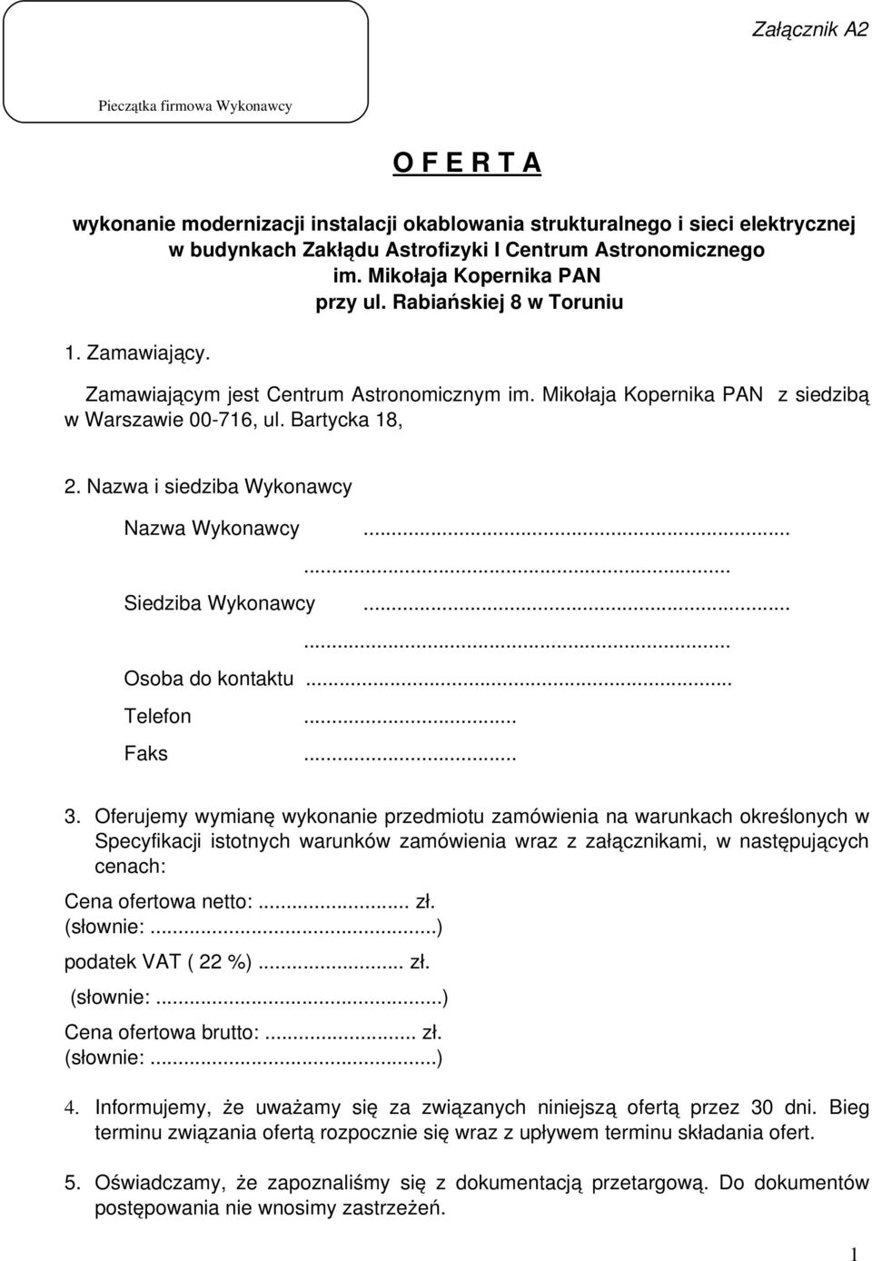 Nazwa i siedziba Wykonawcy Nazwa Wykonawcy...... Siedziba Wykonawcy...... Osoba do kontaktu... Telefon... Faks... 3.