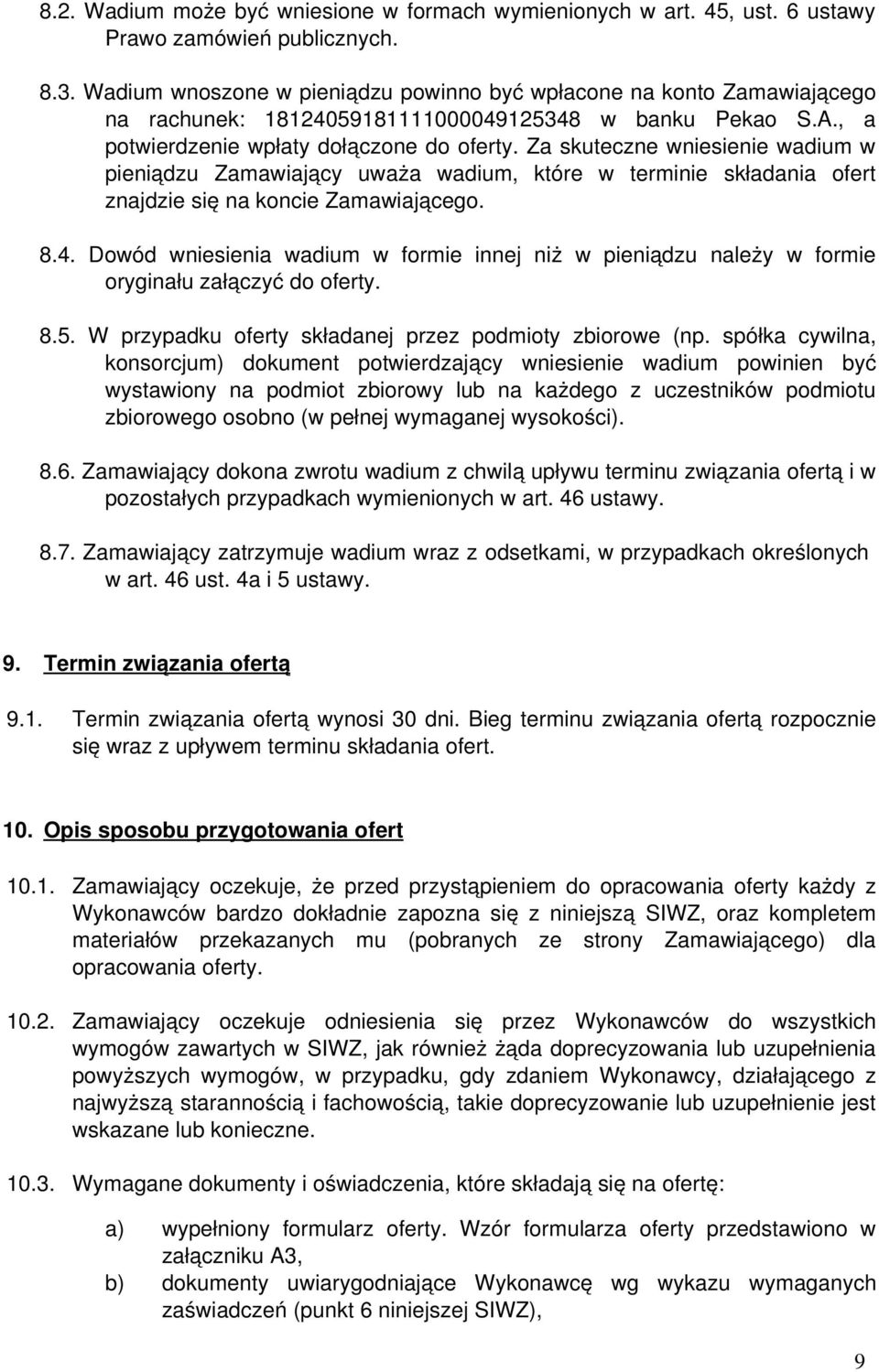 Za skuteczne wniesienie wadium w pieniądzu Zamawiający uważa wadium, które w terminie składania ofert znajdzie się na koncie Zamawiającego. 8.4.