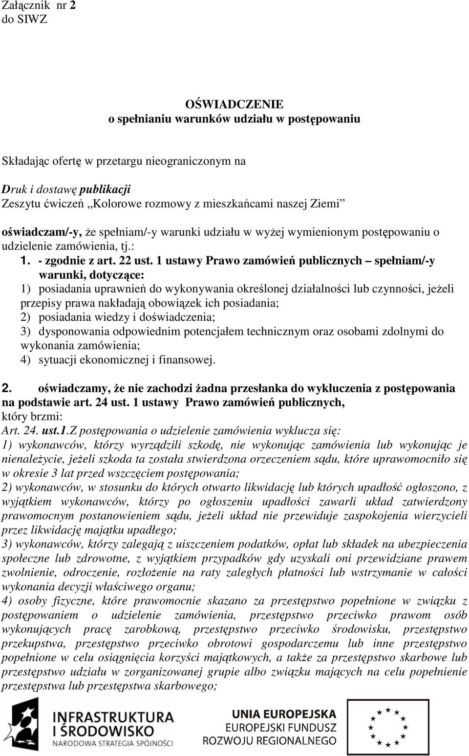 1 ustawy Prawo zamówień publicznych spełniam/-y warunki, dotyczące: 1) posiadania uprawnień do wykonywania określonej działalności lub czynności, jeŝeli przepisy prawa nakładają obowiązek ich