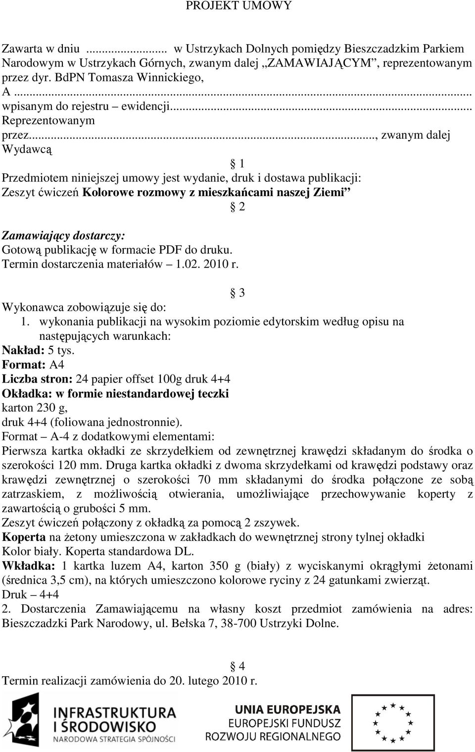 .., zwanym dalej Wydawcą 1 Przedmiotem niniejszej umowy jest wydanie, druk i dostawa publikacji: Zeszyt ćwiczeń Kolorowe rozmowy z mieszkańcami naszej Ziemi 2 Zamawiający dostarczy: Gotową publikację