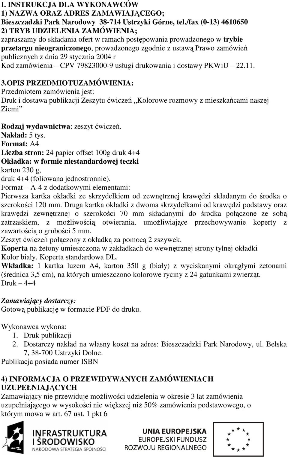 publicznych z dnia 29 stycznia 2004 r Kod zamówienia CPV 79823000-9 usługi drukowania i dostawy PKWiU 22.11. 3.